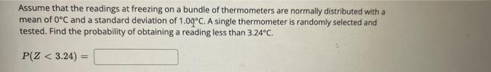 Assume That The Readings At Freezing On A Bundle Of Thermometers Are Normally Distributed With A Mean Of O C And A Stand 1
