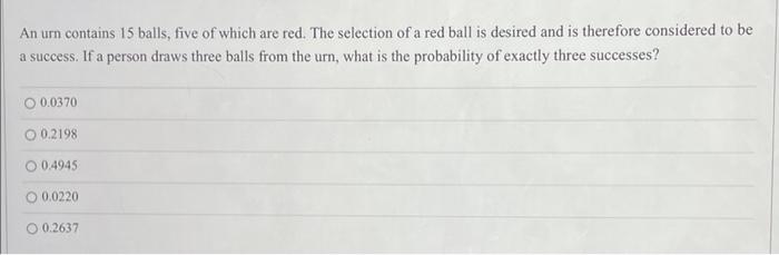 An Urn Contains 15 Balls Five Of Which Are Red The Selection Of A Red Ball Is Desired And Is Therefore Considered To B 1