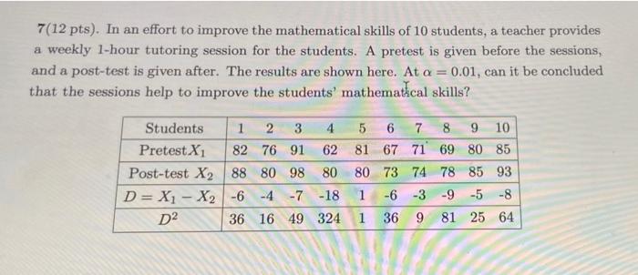 7 12 Pts In An Effort To Improve The Mathematical Skills Of 10 Students A Teacher Provides A Weekly 1 Hour Tutoring S 1