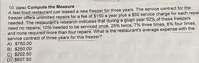 10 2pts Compute The Measure A Fast Food Restaurant Just Leased A New Freezer For Three Years The Service Contract Fo 1