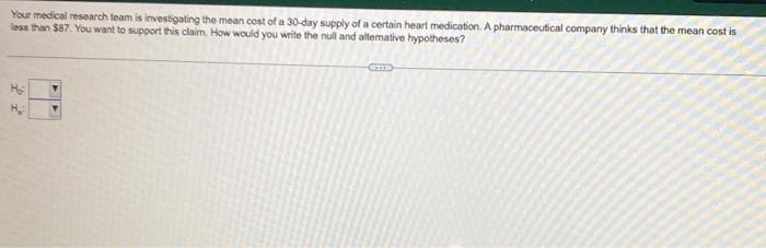 Your Medical Research Team Is Investigating The Mean Cost Of A 30 Day Supply Of A Certain Heart Medication A Pharmaceut 1
