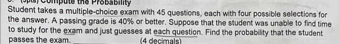 Ability Student Takes A Multiple Choice Exam With 45 Questions Each With Four Possible Selections For The Answer A Pas 1