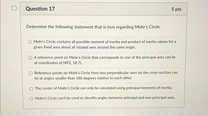 Question 17 5 Pts Determine The Following Statement That Is True Regarding Mohr S Circle Mohr S Circle Contains All Pos 1