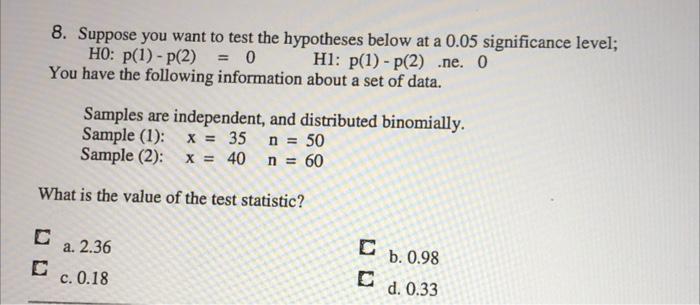 8 Suppose You Want To Test The Hypotheses Below At A 0 05 Significance Level Ho P 1 P 2 0 Hl P 1 P 2 Ne 1