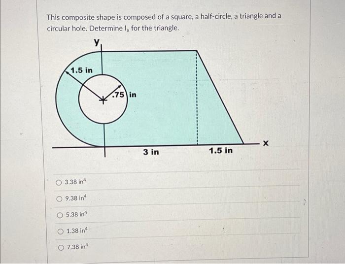 This Composite Shape Is Composed Of A Square A Half Circle A Triangle And A Circular Hole Determine Ly For The Triang 1