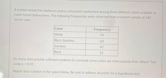 A Market Researcher Wishes To Assess Consumers Preference Among Three Different Colors Available On Name Brand Dishwash 1