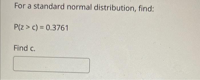 For A Standard Normal Distribution Find P Z C 0 3761 Find C 1