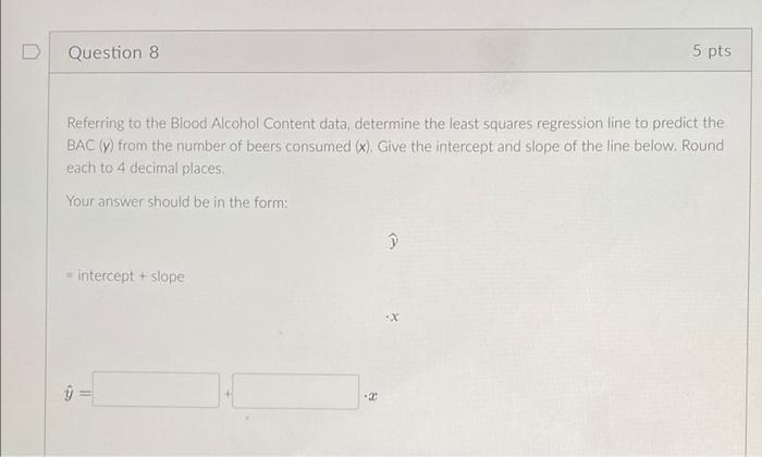 D Question 8 5 Pts Referring To The Blood Alcohol Content Data Determine The Least Squares Regression Line To Predict T 1