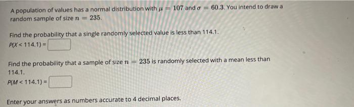A Population Of Values Has A Normal Distribution With Y 107 And O 60 3 You Intend To Draw A Random Sample Of Size N 1