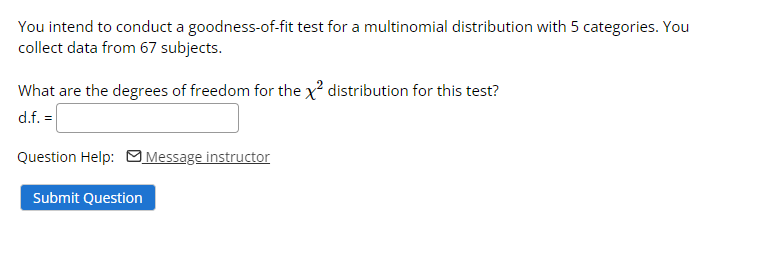 You Intend To Conduct A Goodness Of Fit Test For A Multinomial Distribution With 5 Categories You Collect Data From 67 1