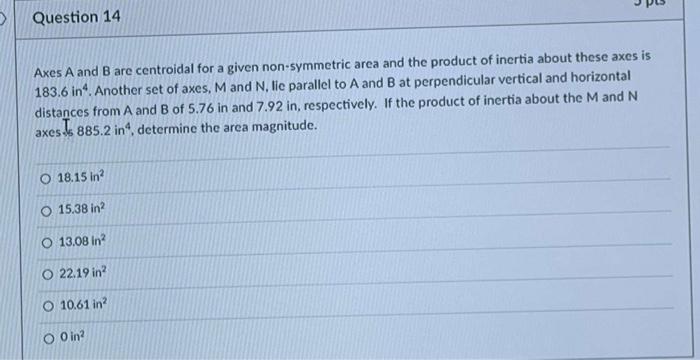 Question 14 Axes A And B Are Centroidal For A Given Non Symmetric Area And The Product Of Inertia About These Axes Is 18 1