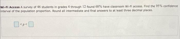 Wi Fi Access A Survey Of 46 Students In Grades 4 Through 12 Found 68 Have Classroom Wi Fi Access Find The 95 Confiden 1