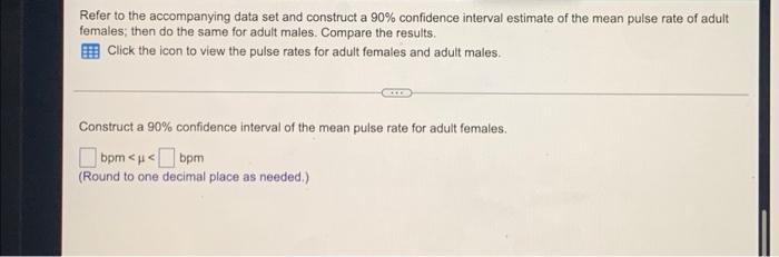 Refer To The Accompanying Data Set And Construct A 90 Confidence Interval Estimate Of The Mean Pulse Rate Of Adult Fema 1