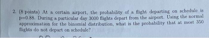 A 2 8 Points At A Certain Airport The Probability Of A Flight Departing On Schedule Is P 0 88 During A Particular D 1