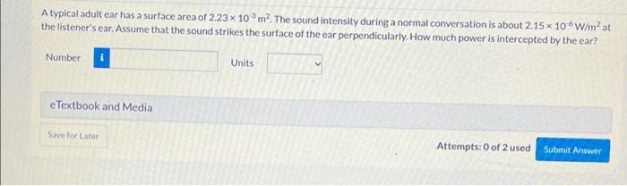 A Typical Adult Ear Has A Surface Area Of 2 23 10 M2 The Sound Intensity During A Normal Conversation Is About 2 15 1