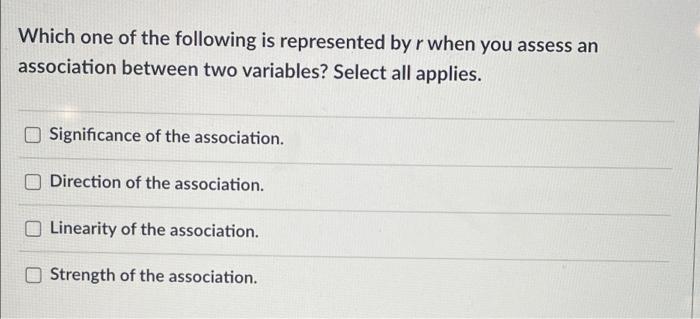 Which One Of The Following Is Represented By R When You Assess An Association Between Two Variables Select All Applies 1