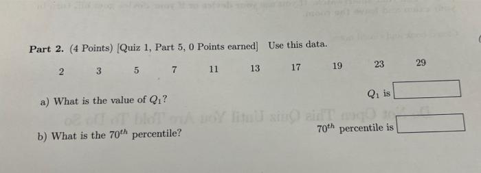 Part 2 4 Points Quiz 1 Part 5 0 Points Earned Use This Data 17 19 23 29 2 13 7 11 3 5 Q1 Is A What Is The Value 1