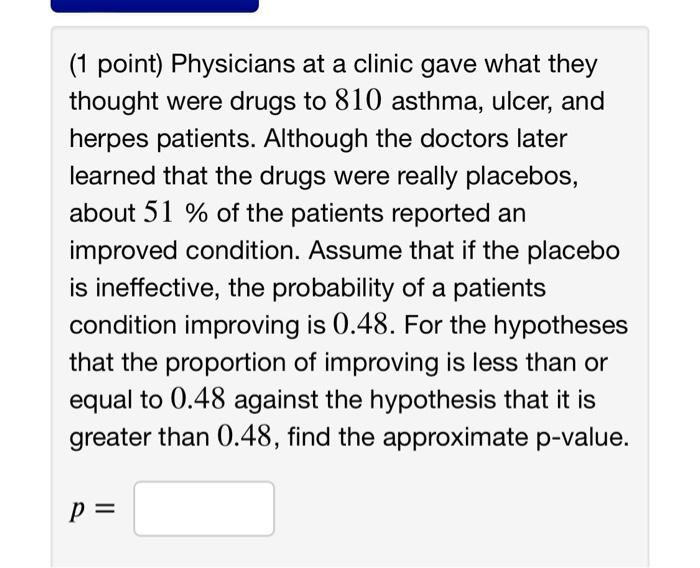 1 Point Physicians At A Clinic Gave What They Thought Were Drugs To 810 Asthma Ulcer And Herpes Patients Although T 1