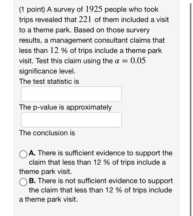 1 Point A Survey Of 1925 People Who Took Trips Revealed That 221 Of Them Included A Visit To A Theme Park Based On Th 1