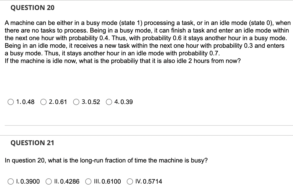 Question 20 A Machine Can Be Either In A Busy Mode State 1 Processing A Task Or In An Idle Mode State 0 When There 1