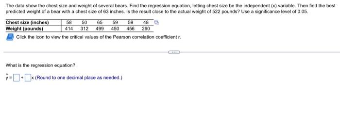 The Data Show The Chest Size And Weight Of Several Bears Find The Regression Equation Letting Chest Size Be The Indepe 1