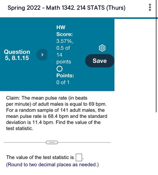 Spring 2022 Math 1342 214 Stats Thurs Question 5 8 1 15 Hw Score 3 57 0 5 Of 14 Points O Points O Of 1 Save 1