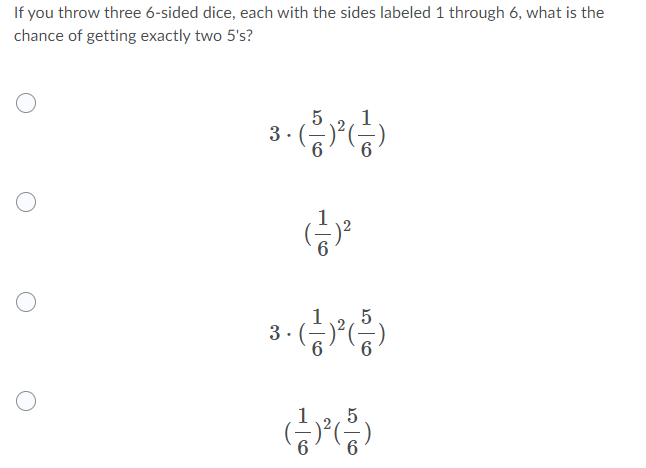 If You Throw Three 6 Sided Dice Each With The Sides Labeled 1 Through 6 What Is The Chance Of Getting Exactly Two 5 S 1
