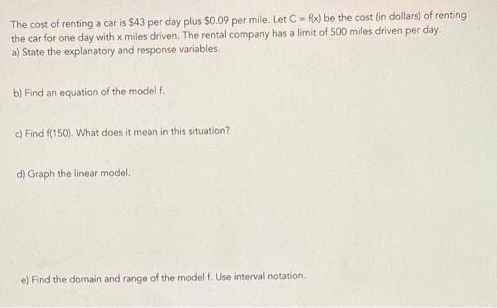 The Cost Of Renting A Car Is 43 Per Day Plus 0 09 Per Mile Let C F X Be The Cost In Dollars Of Renting The Car F 1