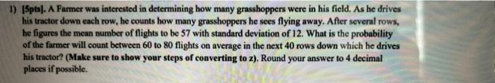 1 13pts A Farmer Was Interested In Determining How Many Grasshoppers Were In His Field As He Drives His Tractor Down 1