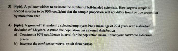 3 14pts A Pollster Wishes To Estimate The Number Of Left Handed Scientists How Larger A Sample Is Needed In Order To 1