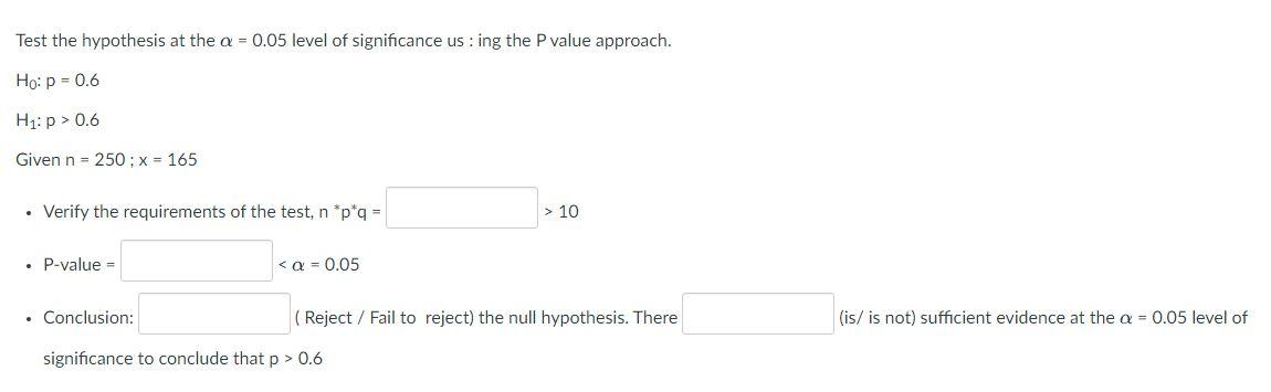 Test The Hypothesis At The A 0 05 Level Of Significance Us Ing The P Value Approach Ho P 0 6 Hi P 0 6 Given N 1