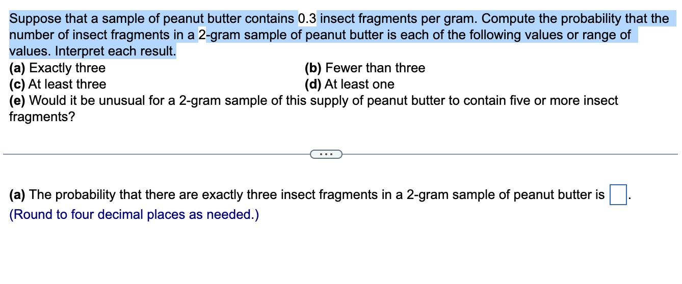 Suppose That A Sample Of Peanut Butter Contains 0 3 Insect Fragments Per Gram Compute The Probability That The Number O 1