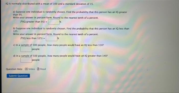 Iq Is Normally Distributed With A Mean Of 100 And A Standard Deviation Of 15 Than 95 A Suppose One Individual Is Rando 1