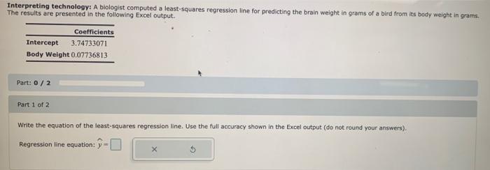 Interpreting Technology A Biologist Computed A Least Squares Regression Line For Predicting The Brain Weight In Grams O 1