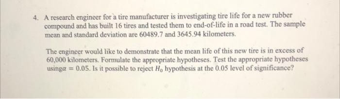 4 A Research Engineer For A Tire Manufacturer Is Investigating Tire Life For A New Rubber Compound And Has Built 16 Tir 1