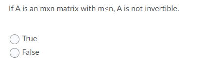 If A Is An Mxn Matrix With M N A Is Not Invertible True False 1