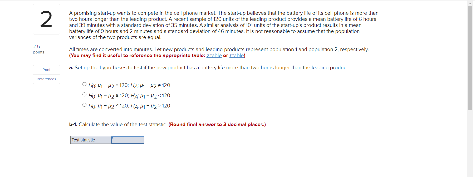 2 A Promising Start Up Wants To Compete In The Cell Phone Market The Start Up Believes That The Battery Life Of Its Cel 1