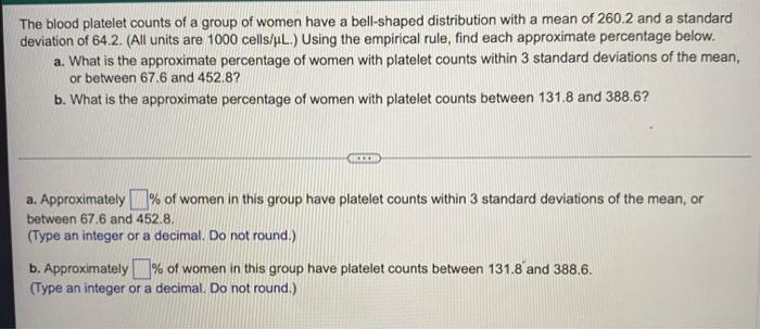 The Blood Platelet Counts Of A Group Of Women Have A Bell Shaped Distribution With A Mean Of 260 2 And A Standard Deviat 1