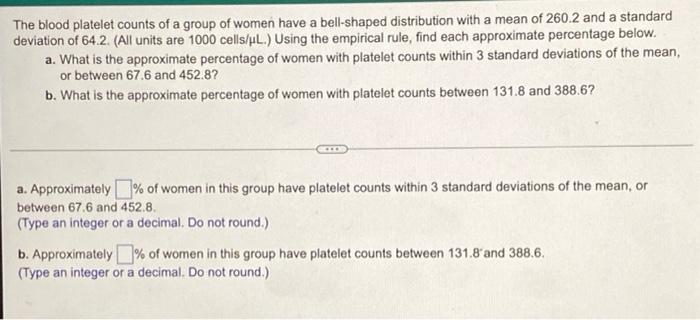 The Blood Platelet Counts Of A Group Of Women Have A Bell Shaped Distribution With A Mean Of 260 2 And A Standard Deviat 1