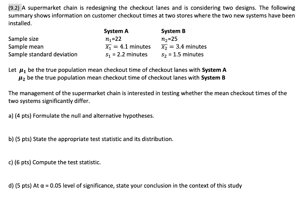 9 2 A Supermarket Chain Is Redesigning The Checkout Lanes And Is Considering Two Designs The Following Summary Shows 1