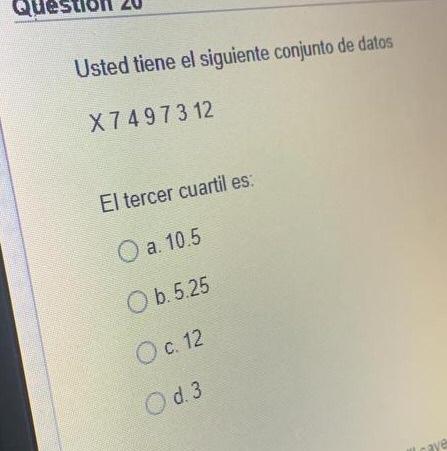 Qu Usted Tiene El Siguiente Conjunto De Datos X 74 973 12 El Tercer Cuartil Es O A 10 5 B 5 25 O C 12 Od 3 Aye 1