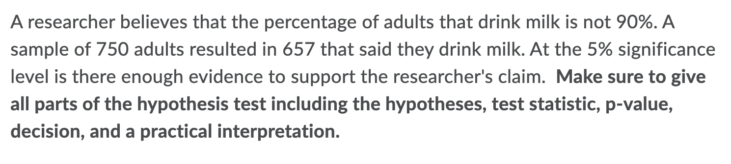 A Researcher Believes That The Percentage Of Adults That Drink Milk Is Not 90 A Sample Of 750 Adults Resulted In 657 T 1