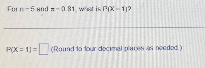 For N 5 And A 0 81 What Is P X 1 P X 1 Round To Four Decimal Places As Needed 1