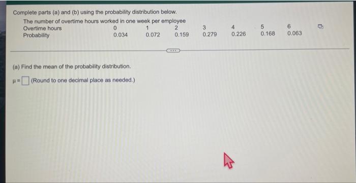 Complete Parts A And B Using The Probability Distribution Below The Number Of Overtime Hours Worked In One Week Per 1