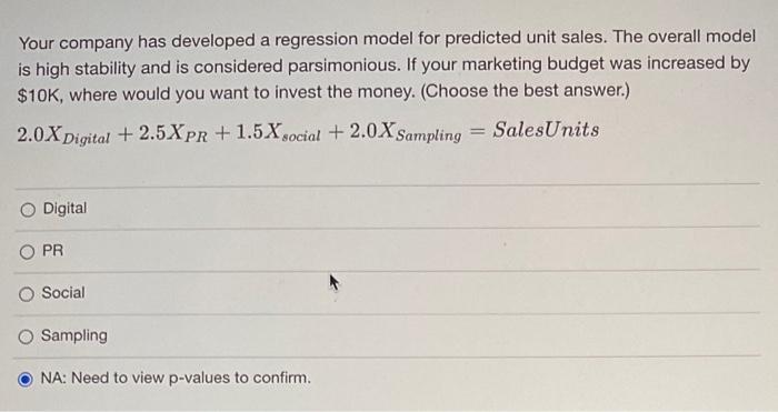 Your Company Has Developed A Regression Model For Predicted Unit Sales The Overall Model Is High Stability And Is Consi 1