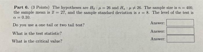 Part 6 3 Points The Hypotheses Are Ho X 26 And H 26 The Sample Size Is N 400 The Sample Mean Is I 27 And 1