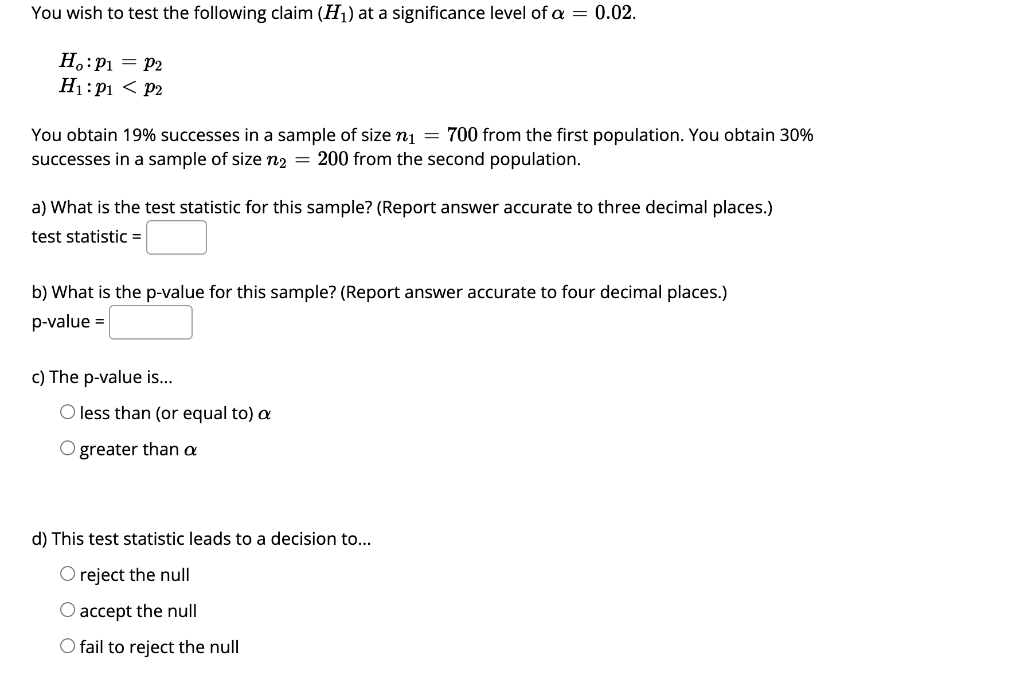 You Wish To Test The Following Claim H At A Significance Level Of A 0 02 H P1 P2 H1 21 P2 You Obtain 19 Succes 1