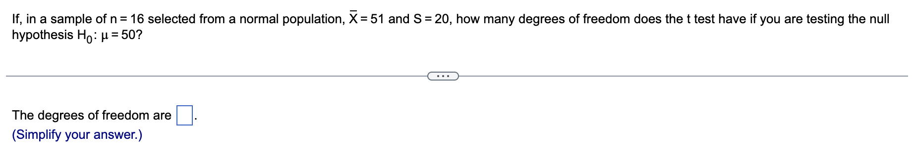 If In A Sample Of N 16 Selected From A Normal Population X 51 And S 20 How Many Degrees Of Freedom Does The T 1