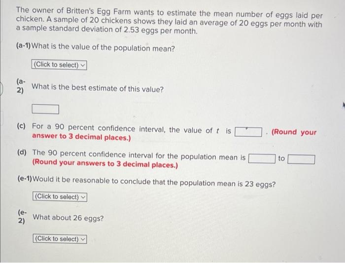 The Owner Of Britten S Egg Farm Wants To Estimate The Mean Number Of Eggs Laid Per Chicken A Sample Of 20 Chickens Show 1