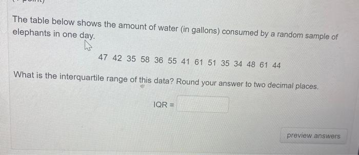 The Table Below Shows The Amount Of Water In Gallons Consumed By A Random Sample Of Elephants In One Day Ho 47 42 35 1